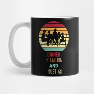 Dinner Is Calling Funny Mug